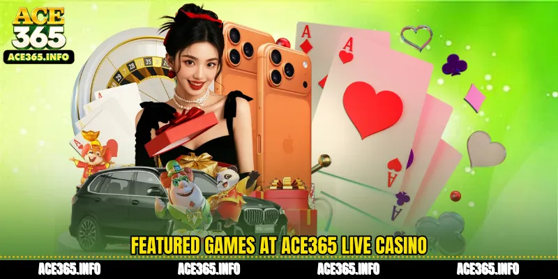 Featured games at ACE365 Live Casino