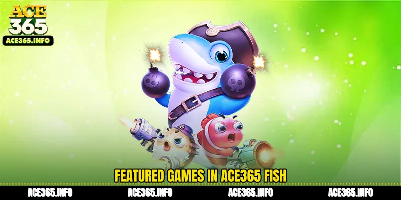 Featured games in ACE365 Fish