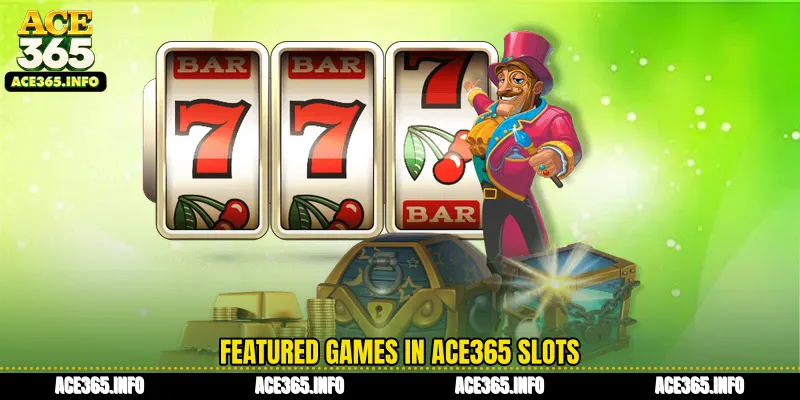 Featured games in ACE365 Slots