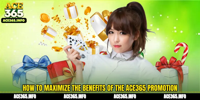 How to maximize the benefits of the ACE365 promotion