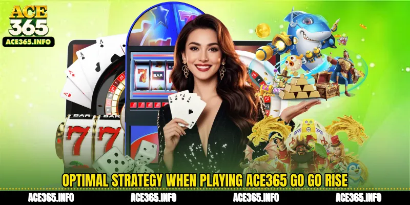 Optimal strategy when playing ACE365 Go Go Rise