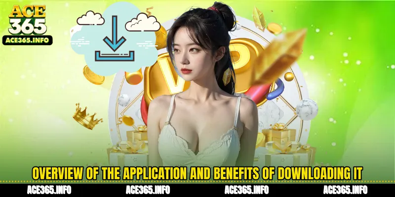 Overview of the application and benefits of downloading it