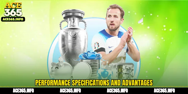 Performance specifications and advantages